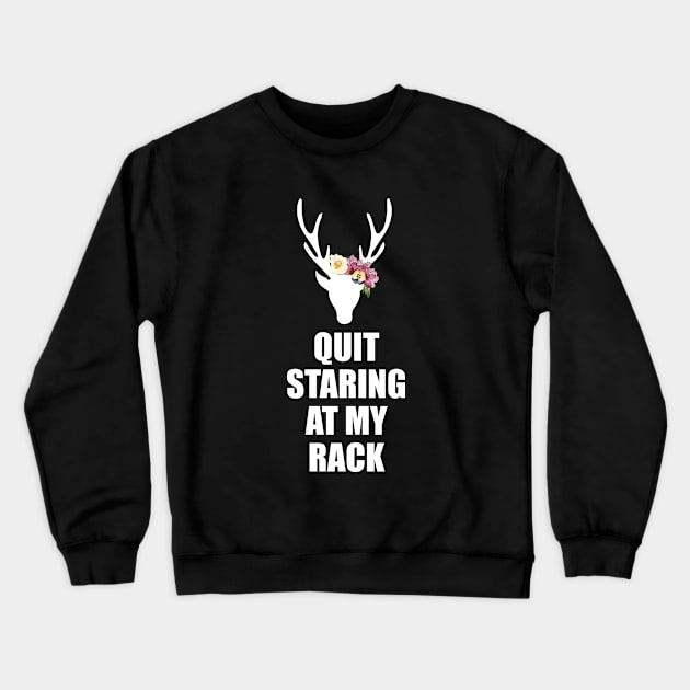 Quit Staring At My Rack Crewneck Sweatshirt by martinroj